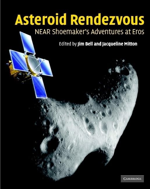 Asteroid Rendezvous: NEAR Shoemaker's Adventures at Eros by Jim Bell
