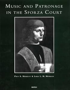 Music and Patronage in the Sforza Court (Studi Sulla Storia Della Musica in Lombardia) by P Merkley