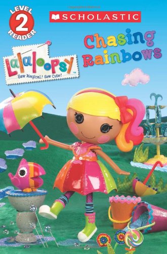 Scholastic Reader Level 2: Lalaloopsy: Chasing Rainbows by Jenne Simon