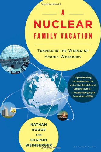 A Nuclear Family Vacation: Travels in the World of Atomic Weaponry by Nathan Hodge