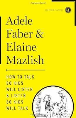How to Talk So Kids Will Listen &amp; Listen So Kids Will Talk