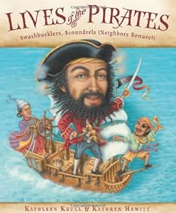 Lives of the Pirates: Swashbucklers, Scoundrels by Kathleen Krull