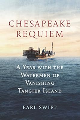 Chesapeake Requiem: A Year with the Watermen of Vanishing Tangier Island