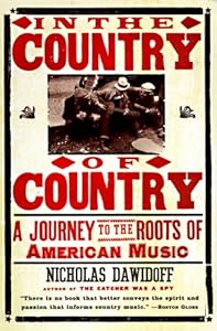 In the Country of Country: A Journey to the Roots of American Music by Nicholas Dawidoff