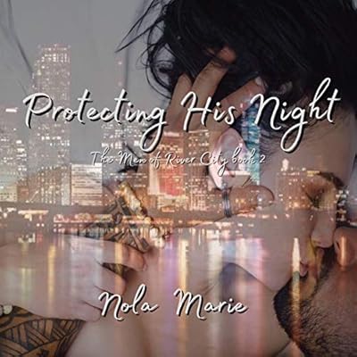 Protecting His Night: The Men of River City, Book 2