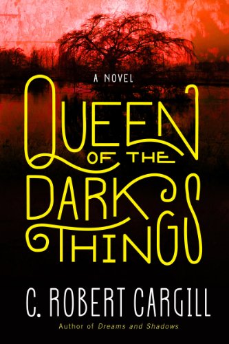 Queen of the Dark Things: A Novel by C. Robert Cargill