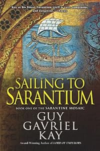 Sailing to Sarantium: Book One of the Sarantine Mosaic