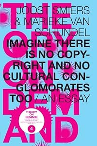 Imagine There Is No Copyright and No Cultural Conglomorates Too… by Joost Smiers
