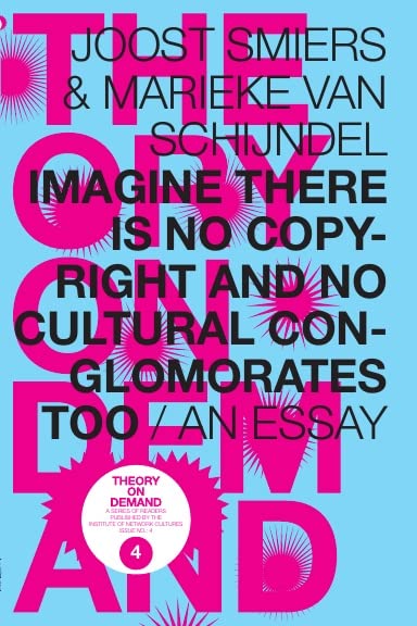 Imagine There Is No Copyright and No Cultural Conglomorates Too… by Joost Smiers