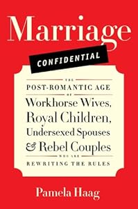 Marriage Confidential: Love in the Post-Romantic Age