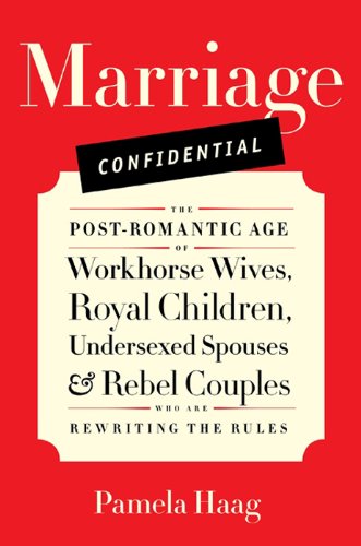 Marriage Confidential: Love in the Post-Romantic Age by Mira Kirshenbaum
