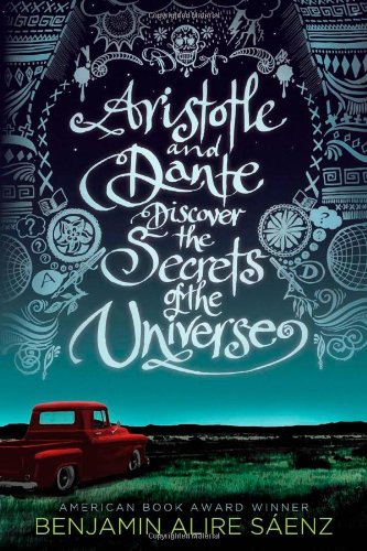 Aristotle and Dante Discover the Secrets of the Universe by Benjamin Alire Saenz
