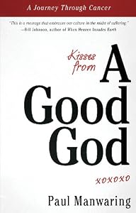 Kisses From a Good God: A Journey Through Cancer