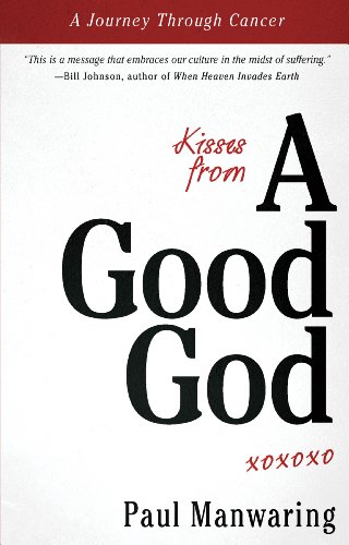 Kisses From a Good God: A Journey Through Cancer by Paul Manwaring