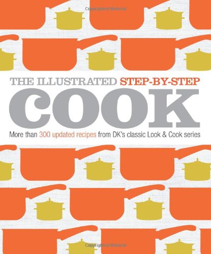 The Illustrated Step-by-Step Cook by DK Publishing