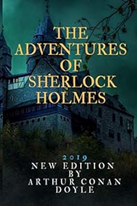 THE ADVENTURES OF SHERLOCK HOLMES: 2019 NEW EDITION BY ARTHUR CONAN DOYLE