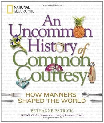 An Uncommon History of Common Courtesy: How Manners Shaped the World