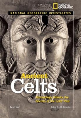 National Geographic Investigates: Ancient Celts: Archaeology Unlocks the Secrets of the Celts' Past