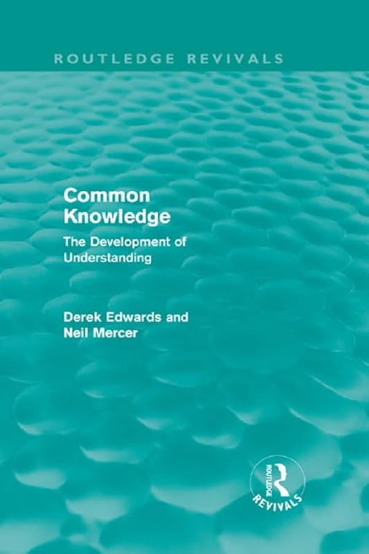 Common Knowledge (Routledge Revivals): The Development of Understanding in the Classroom by Derek Edwards