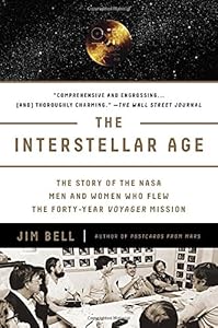 The Interstellar Age: The Story of the NASA Men and Women Who Flew the Forty-Year Voyager Mission
