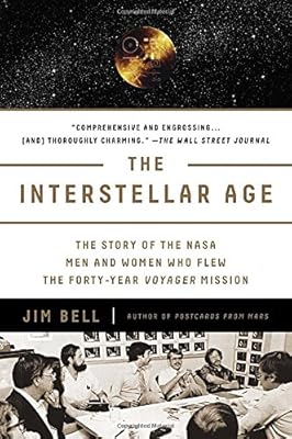 The Interstellar Age: The Story of the NASA Men and Women Who Flew the Forty-Year Voyager Mission