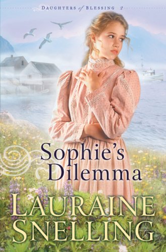 Sophie's Dilemma (Daughters of Blessing) by Lauraine Snelling