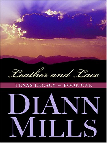 Leather and Lace (Texas Legacy Series #1) by DiAnn Mills