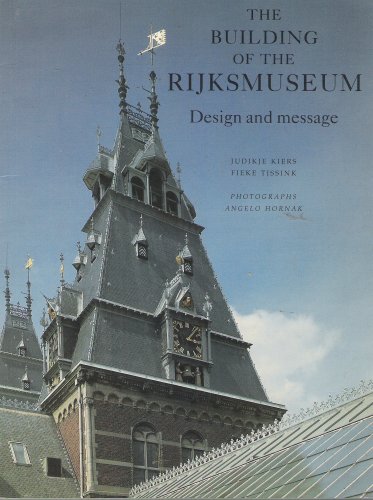 The Building of the Rijksmuseum, Design and Message by Judikie Kiers