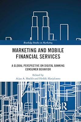 Marketing and Mobile Financial Services: A Global Perspective on Digital Banking Consumer Behaviour (Routledge Studies in Marketing)