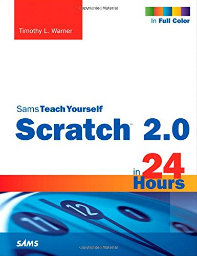 Scratch 2.0 Sams Teach Yourself in 24 Hours by Timothy L. Warner
