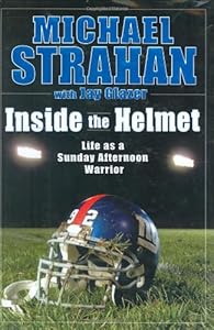 Inside the Helmet: My Life as a Sunday Afternoon Warrior