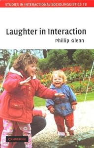 Laughter in Interaction (Studies in Interactional Sociolinguistics Book 18) by Phillip Glenn