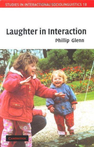 Laughter in Interaction (Studies in Interactional Sociolinguistics Book 18) by Phillip Glenn