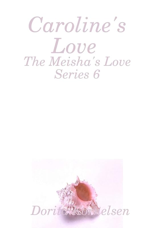 Caroline's Love (The Meisha's Love Series 6) by Dorita Kornelsen