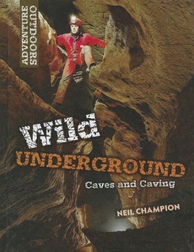 Wild Underground: Caves and Caving by Neil Champion