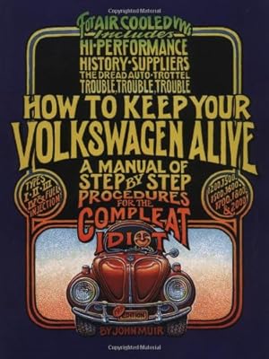 How to Keep Your Volkswagen Alive: A Manual of Step-by-Step Procedures for the Compleat Idiot