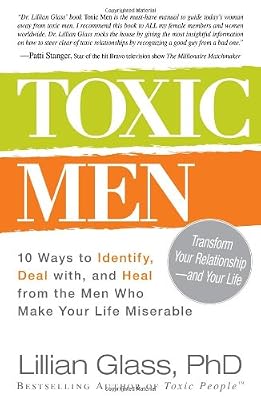 Toxic Men: 10 Ways to Identify, Deal with, and Heal from the Men Who Make Your Life Miserable