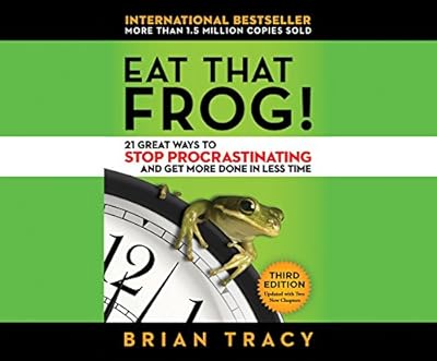 Eat That Frog!: 21 Great Ways to Stop Procrastinating and Get More Done in Less Time