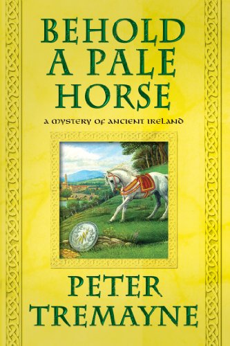 Behold a Pale Horse: A Mystery of Ancient Ireland by Peter Tremayne