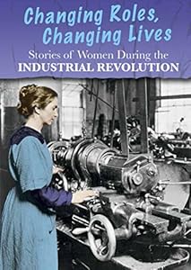 Stories of Women During the Industrial Revolution: Changing Roles, Changing Lives