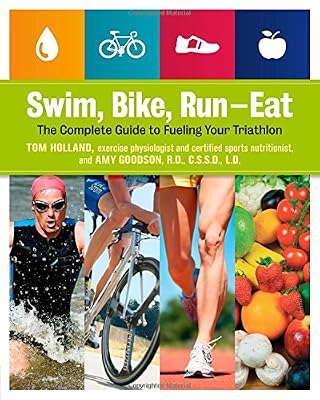 Swim, Bike, Run, Eat: The Complete Guide to Fueling Your Triathlon