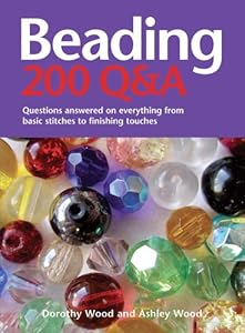 Beading: 200 Q&amp;A: Questions Answered on Everything from Basic Stitches to Finishing Touches