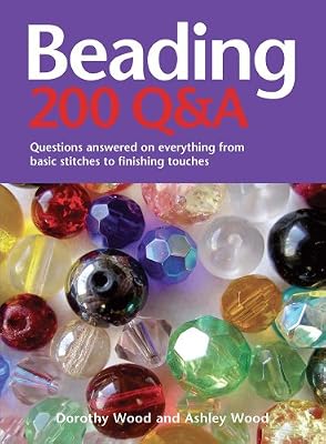 Beading: 200 Q&amp;A: Questions Answered on Everything from Basic Stitches to Finishing Touches