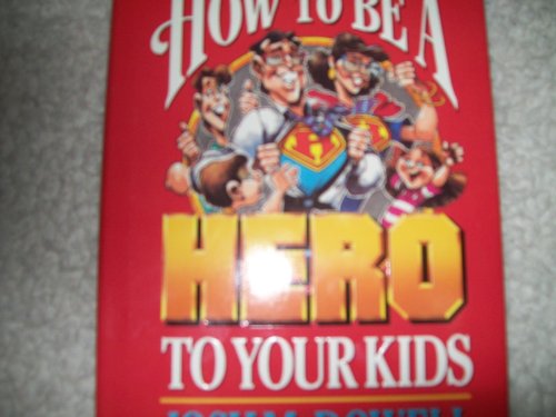 How to be a hero to your kids by Josh McDowell
