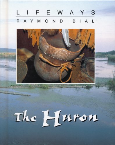The Huron (Lifeways) by Raymond Bial