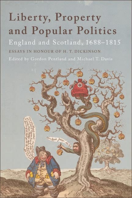 Liberty, Property and Popular Politics: England and Scotland, 1688-1815. Essays in Honour of H. T. Dickinson by Gordon Pentland