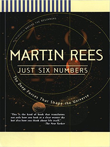 Just Six Numbers: The Deep Forces That Shape The Universe by Martin Rees