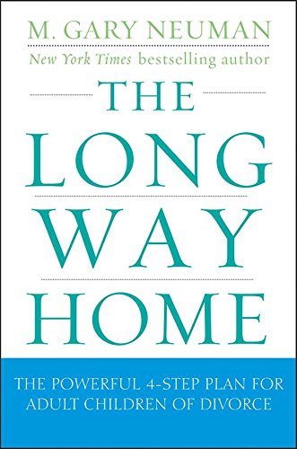 The Long Way Home: The Powerful 4-Step Plan for Adult Children of Divorce by M.  Gary Neuman