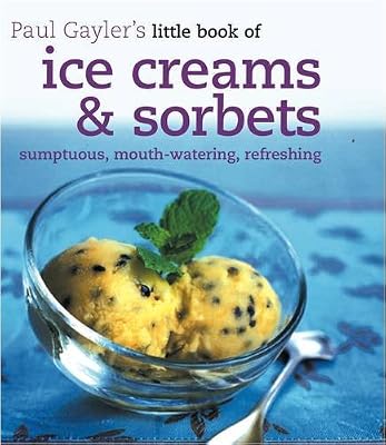 LITTLE BOOK OF ICE CREAMS AND SORBETS (PAUL GAYLERS LITTLE BOOK OF)