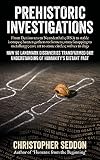 Prehistoric Investigations: From Denisovans to Neanderthals; DNA to stable isotopes; hunter-gathers to farmers; stone knapping to metallurgy; cave art to stone circles; wolves to dogs